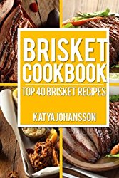 Brisket Cookbook: Top 40 Brisket Recipes