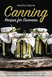 Canning Recipes for Dummies: One of the Best Home Canning Books to Learn How to Preserve 30 Delicious Foods for Later