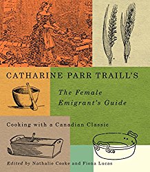 Catharine Parr Traill’s The Female Emigrant’s Guide: Cooking with a Canadian Classic (Carleton Library Series)