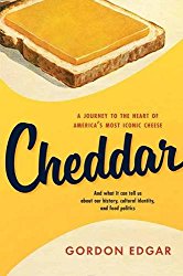 Cheddar: A Journey to the Heart of America’s Most Iconic Cheese