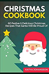 Christmas Cookbook: 60 Festive & Delicious Christmas Recipes That Santa Will Be Proud Of (CHRISTMAS COOKBOOKS)