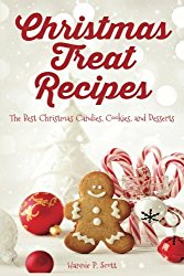 Christmas Treat Recipes: The Best Christmas Candies, Cookies, and Desserts (Christmas Recipes)