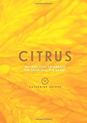Citrus: 150 Recipes Celebrating the Sweet and the Sour
