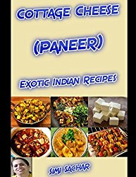Cottage Cheese (Paneer): Exotic Indian Recipes