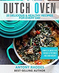 Dutch Oven: 25 Handpicked, Delicious & Healthy Recipes For Every Day