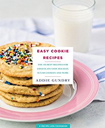Easy Cookie Recipes: The 103 Best Recipes for Chocolate Chip, Holiday, Sugar Cookies & More