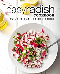 Easy Radish Cookbook: 50 Delicious Radish Recipes