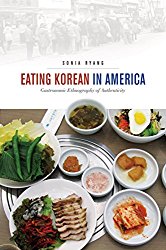 Eating Korean in America: Gastronomic Ethnography of Authenticity (Food in Asia and the Pacific)