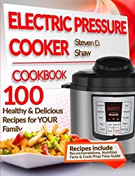 Electric Pressure Cooker Cookbook: 100 Healthy & Delicious Recipes for YOUR Family