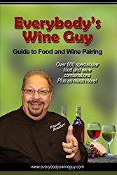 Everybody’s Wine Guy – Guide to Food and Wine Pairing: Over 600 Spectacular Food and Wine Combinations