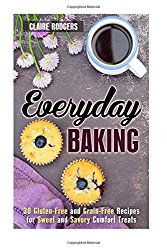 Everyday Baking: 30 Gluten-Free and Grain-Free Recipes for Sweet and Savory Comfort Treats (Easy Baking)