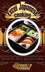 Excel Japanese Cooking: Get into the Art of Japanese Cooking (Excel Cooking)