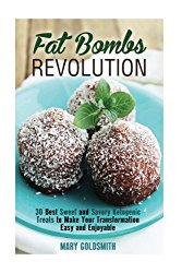 Fat Bombs Revolution: 30 Best Sweet and Savory Ketogenic Treats to Make Your Transformation Easy and Enjoyable (Ketogenic Cooking)
