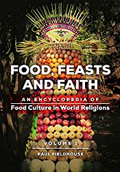 Food, Feasts, and Faith [2 volumes]: An Encyclopedia of Food Culture in World Religions
