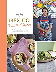 From the Source – Mexico: Authentic Recipes From the People That Know Them the Best (Lonely Planet)