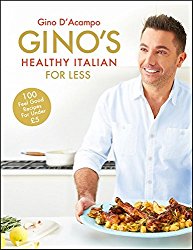Gino’s Healthy Italian for Less: 100 feelgood family recipes for under £5