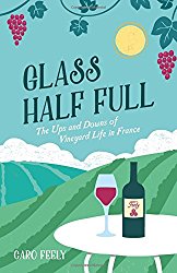 Glass Half Full: The Ups and Downs of Vineyard Life in France