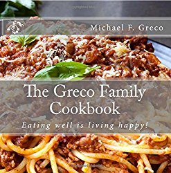 Greco Family Cookbook: Eating well is living happy!