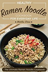 Healthy Ramen Noodle Cookbook for Everyday Life: Fun and Tasty Kimchi Ramen Recipes – The Ultimate Ramen Noodle Cookbook