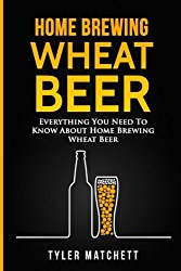 Home Brewing: Wheat Beer: Everything You Need To Know About Home Brewing Wheat Beer