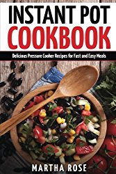 Instant Pot Cookbook: Delicious Pressure Cooker Recipes for Fast and Easy Meals (Healthy Electric Pressure Cooker Recipes) (Volume 1)