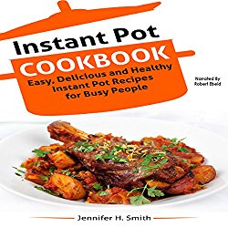 Instant Pot Cookbook: Easy, Delicious and Healthy Instant Pot Recipes for Busy People