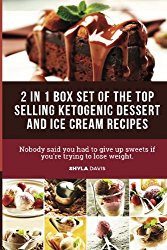 Ketosis: Ketogenic Diet: 2 in 1 Box Set: Includes over 100 Top Ketogenic Dessert and Ice Cream Recipes (diabetes, diabetes diet, paleo, paleo diet, low carb, low carb diet, weight loss) (Volume 4)