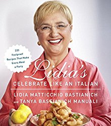 Lidia’s Celebrate Like an Italian: 220 Foolproof Recipes That Make Every Meal a Party