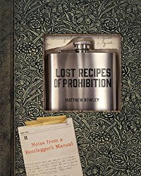 Lost Recipes of Prohibition: Notes from a Bootlegger’s Manual