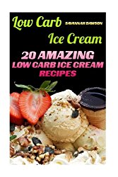 Low Carb Ice Cream: 20 Amazing Low Carb Ice Cream Recipes