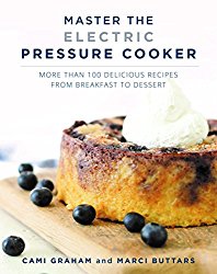 Master the Electric Pressure Cooker: More Than 70 Delicious Recipes from Breakfast to Dessert