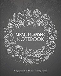 Meal Planner Notebook : Plan your meals in this meal planning journal: 8 x 10 Over 120 Pages Meal Planning Journal (Meal Prep Books) (Volume 1)