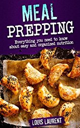Meal Prep: A Easier way to Live Healthier (Louis Laurent Cookbooks) (Volume 3)