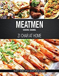 MeatMen Cooking Channel:  Zi Char at Home: Hearty Home-style Singaporean Cooking (The MeatMen Cooking Channel)