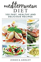 Mediterranean Diet: An Ultimate Walkthrough To The Mediterranean Diet: 100 Fast, Healthy And Delicious Recipes