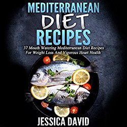 Mediterranean Diet Recipes: 37 Mouthwatering Mediterranean Diet Recipes for Weight Loss and Vigorous Heart Health
