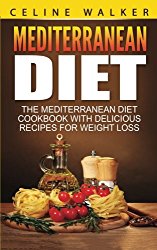 Mediterranean Diet: The Mediterranean Diet Cookbook with Delicious Recipes for Weight Loss (Cookbook, For Beginners) (Volume 2)