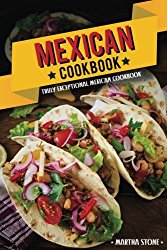 Mexican Cookbook – Truly Exceptional Mexican Cookbook: Mexican Rice and Delectable Mexican Desserts