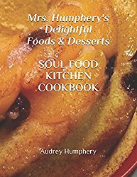 Mrs. Humphery’s Delightful Foods & Desserts Soul Food Kitchen Cookbook
