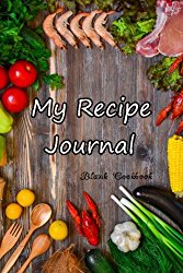 My Recipe Journal: Blank Cookbook To Write In (Blank Cookbooks and Recipe Books) (The Recipe Journal Blank Book Cooking Gifts) (Volume 2)
