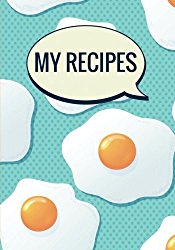 My Recipes (Blank Cookbook): Sunny Side Up Egg Design – 200 Pages, Create Your Own Personalized Cookbook, 7×10 inches (Cooking Gifts)