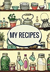 My Recipes (Blank Recipe Cookbook): Kitchen Shelves Design – 200 Pages Blank Recipe Journal, 7×10 inches (Cooking Gifts)