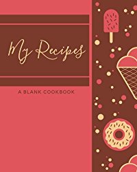 My Recipes: Blank Recipe Journal: A Blank Cookbook (Ice Cream) (Recipe Books to Write In)