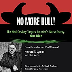 No More Bull!: The Mad Cowboy Targets America’s Worst Enemy: Our Diet