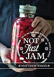 Not Just Jam: The Fat Pig Farm book of preserves, pickles and sauces