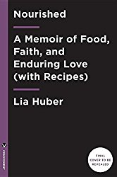 Nourished: A Memoir of Food, Faith, and Enduring Love (with Recipes)