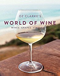 Oz Clarke’s World of Wine: Wines Grapes Vineyards
