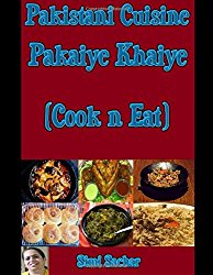 Pakistani Cuisine: Pakaiye Khaiye (Cook n Eat)