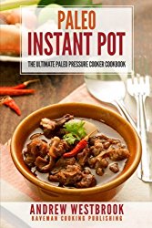 Paleo: Instant Pot – The Ultimate Paleo Pressure Cooker Cookbook