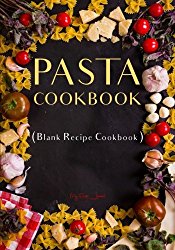 Pasta Cookbook: Blank Recipe Cookbook, 7 x 10, 100 Blank Recipe Pages
